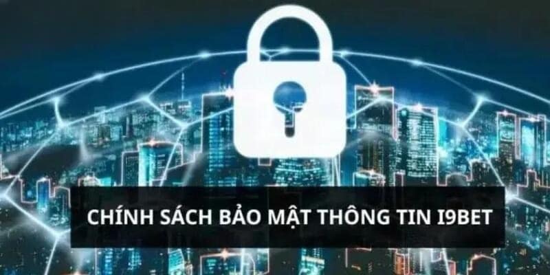 Khám phá đôi nét về chính sách bảo mật I9BET