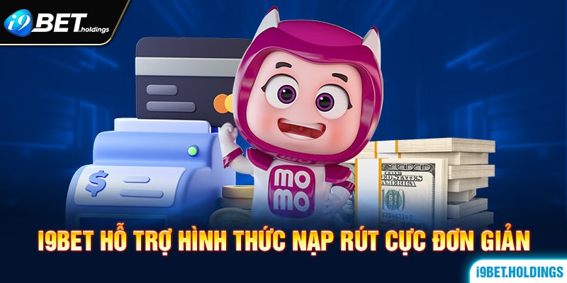 I9BET hỗ trợ hình thức nạp đơn giản