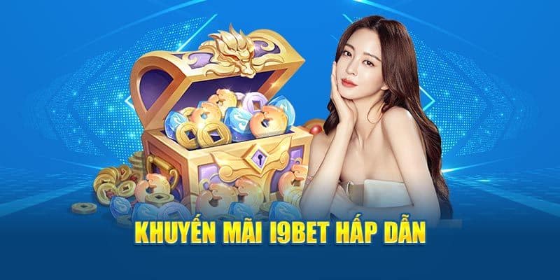 I9BET cập nhật ưu đãi siêu cuốn