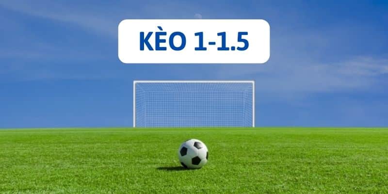 Tìm hiểu kèo 0-0.5 là gì với sự xuất hiện của kèo 1-1.5 