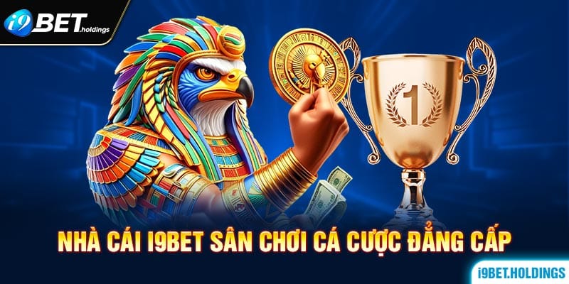 I9BET là thương hiệu cá cược đẳng cấp