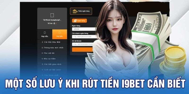 Chia sẻ đến anh em các lưu ý khi rút tiền I9BET