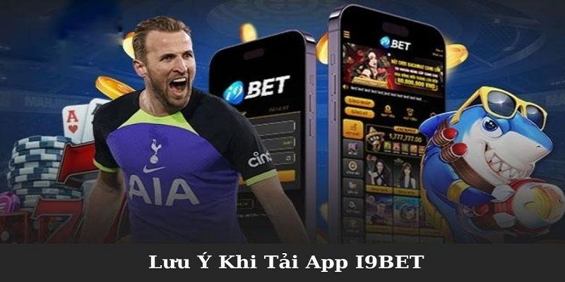 3 lưu ý quan trọng khi tải app I9BET